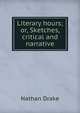 Literary hours; or, Sketches, critical and narrative, Nathan Drake 
