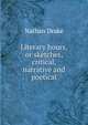 Literary hours, or sketches, critical, narrative and poetical, Nathan Drake 