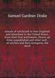 Annals of witchcraft in New England: and elsewhere in the United States, from their first settlement. Drawn up from unpublished and other well . of witches and their instigator, the devil, Samuel Gardner Drake 