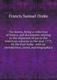 Tea leaves, being a collection of letters, and documents relating to the shipment of tea to the American colonies in the year 1773, by the East India . with an introduction, notes, and biographica, Francis Samuel Drake 