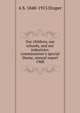 Our children, our schools, and our industries; commissioner's special theme, annual report 1908, A S. 1848-1913 Draper 