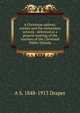 A Christmas address: science and the elementary schools : delivered at a general meeting of the teachers of the Cleveland Public Schools, A S. 1848-1913 Draper 