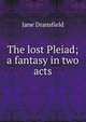 The lost Pleiad; a fantasy in two acts, Jane Dransfield 