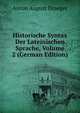 Historische Syntax Der Lateinischen Sprache, Volume 2 (German Edition), Anton August Draeger 