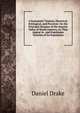 A Systematic Treatise, Historical, Etiological, and Practical: On the Principal Diseases of the Interior Valley of North America, As They Appear in . and Esquimaux Varieties of Its Population, Daniel Drake 