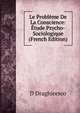 Le Probleme De La Conscience: Etude Psycho-Sociologique (French Edition), D Draghicesco 