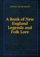 A Book of New England Legends and Folk Lore, Drake, Samuel Adams 