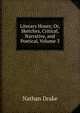 Literary Hours; Or, Sketches, Critical, Narrative, and Poetical, Volume 3, Nathan Drake 