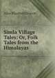 Simla Village Tales: Or, Folk Tales from the Himalayas, Alice Elizabeth Dracott 
