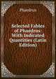 Selected Fables of Phaedrus: With Indicated Quantities (Latin Edition), Phaedrus 