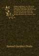 Indian Captivities: Or, Life in the Wigwam; Being True Narratives of Captives Who Have Been Carried Away by the Indians, from the Frontier Settlements . from the Earliest Period to the Present Time, Samuel Gardner Drake 