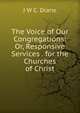 The Voice of Our Congregations: Or, Responsive Services . for the Churches of Christ, J.W. C. Drane 