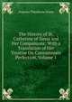 The History of St. Catherine of Siena and Her Companions: With a Translation of Her Treatise On Consummate Perfection, Volume 1, Augusta Theodosia Drane 