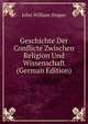 Geschichte Der Conflicte Zwischen Religion Und Wissenschaft (German Edition), Draper John William 