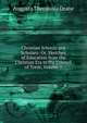 Christian Schools and Scholars: Or, Sketches of Education from the Christian Era to the Council of Trent, Volume 1, Augusta Theodosia Drane 