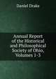 Annual Report of the Historical and Philosophical Society of Ohio, Volumes 1-3, Daniel Drake 