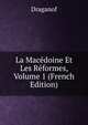 La Macedoine Et Les Reformes, Volume 1 (French Edition), Draganof 