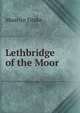 Lethbridge of the Moor, Maurice Drake 