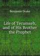 Life of Tecumseh, and of His Brother the Prophet, Benjamin Drake 