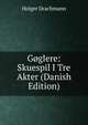 Goglere: Skuespil I Tre Akter (Danish Edition), Drachmann Holger 