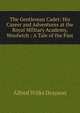 The Gentleman Cadet: His Career and Adventures at the Royal Military Academy, Woolwich : A Tale of the Past, Alfred Wilks Drayson 
