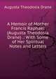 A Memoir of Mother Francis Raphael (Augusta Theodosia Drane) .: With Some of Her Spiritual Notes and Letters, Augusta Theodosia Drane 