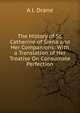 The History of St. Catherine of Siena and Her Companions: With a Translation of Her Treatise On Consumate Perfection, A J. Drane 