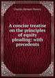 A concise treatise on the principles of equity pleading: with precedents, Charles Stewart Drewry 