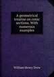 A geometrical treatise on conic sections. With numerous examples, William Henry Drew 