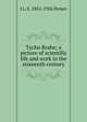 Tycho Brahe; a picture of scientific life and work in the sixteenth century, J L. E. 1852-1926 Dreyer 