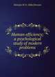 Human efficiency; a psychological study of modern problems, Horatio W. b. 1866 Dresser 