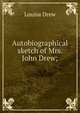 Autobiographical sketch of Mrs. John Drew;, Louisa Drew 