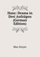 Hans: Drama in Drei Aufzugen (German Edition), Max Dreyer 