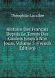 Histoire Des Fran?ais Depuis Le Temps Des Gaulois Jusqu'? Nos Jours, Volume 3 (French Edition), Theophile Lavallee 