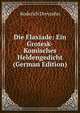 Die Flaxiade: Ein Grotesk-Komisches Heldengedicht (German Edition), Roderich Dreyzehn 