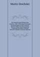 Die Einheit Und Achtheit Der Genesis; Oder Erklarung Derjenigen Erscheinungen in Der Genesis: Welche Wider Den Mosaischen Ursprung Derselben Geltend Gemacht Werden (German Edition), Moritz Drechsler 