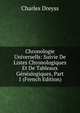 Chronologie Universells: Suivie De Listes Chronologiques Et De Tableaux Genealogiques, Part 1 (French Edition), Charles Dreyss 