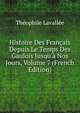Histoire Des Fran?ais Depuis Le Temps Des Gaulois Jusqu'? Nos Jours, Volume 7 (French Edition), Theophile Lavallee 