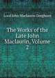 The Works of the Late John Maclaurin, Volume 2, Lord John Maclaurin Dreghorn 