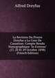 La Revision Du Proces Dreyfus a La Cour De Cassation: Compte Rendu Stenographique "In Extenso" (27, 28 Et 29 Octobre 1898) (French Edition), Alfred Dreyfus 