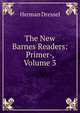 The New Barnes Readers: Primer-, Volume 3, Herman Dressel 