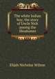 The white Indian boy; the story of Uncle Nick among the Shoshones, Elijah Nicholas Wilson 