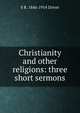 Christianity and other religions: three short sermons, S R. 1846-1914 Driver 