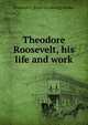 Theodore Roosevelt, his life and work, Frederick E. [from old catalog] Drinker 