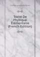 Traite De Physique Elementaire (French Edition), Charles Alexandre Drion 