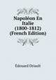 Napol?on En Italie (1800-1812) (French Edition), Edouard Driault 