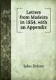Letters from Madeira in 1834. with an Appendix, John Driver 