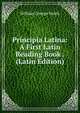 Principia Latina: A First Latin Reading Book . (Latin Edition), William George Smith 
