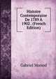 Histoire Contemporaine De 1789 A 1902 . (French Edition), Gabriel Monod 