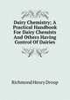 Dairy Chemistry; A Practical Handbook For Dairy Chemists And Others Having Control Of Dairies, Richmond Henry Droop 